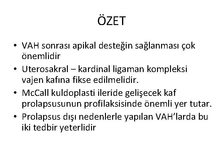 ÖZET • VAH sonrası apikal desteğin sağlanması çok önemlidir • Uterosakral – kardinal ligaman ÖZET • VAH sonrası apikal desteğin sağlanması çok önemlidir • Uterosakral – kardinal ligaman