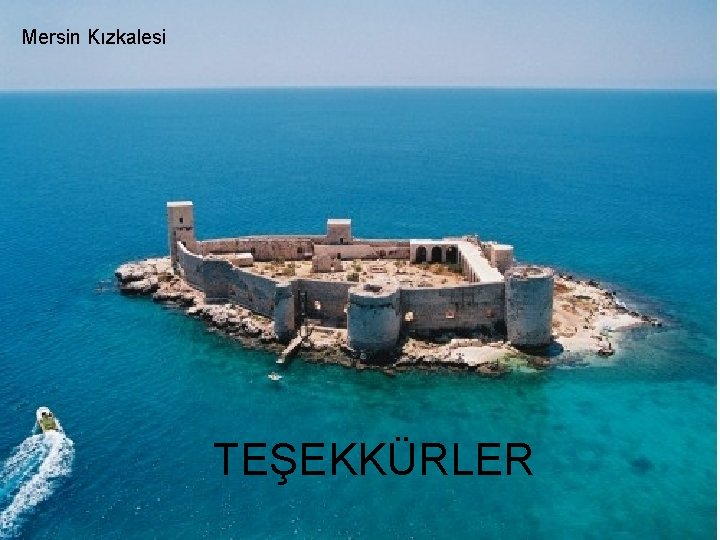 Mersin Kızkalesi TEŞEKKÜRLER Mersin Kızkalesi TEŞEKKÜRLER