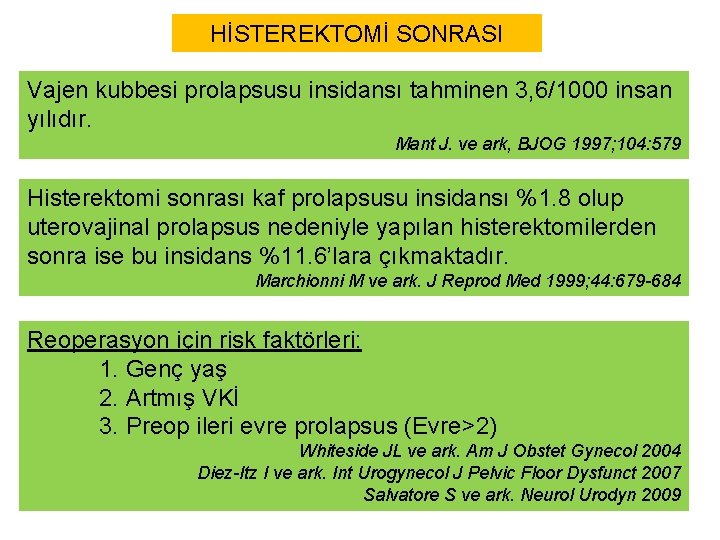 HİSTEREKTOMİ SONRASI Vajen kubbesi prolapsusu insidansı tahminen 3, 6/1000 insan yılıdır. Mant J. ve HİSTEREKTOMİ SONRASI Vajen kubbesi prolapsusu insidansı tahminen 3, 6/1000 insan yılıdır. Mant J. ve