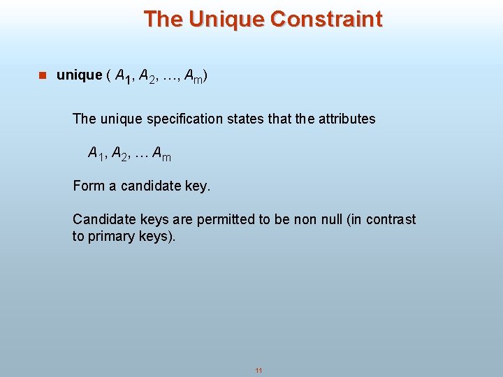 The Unique Constraint n unique ( A 1, A 2, …, Am) The unique