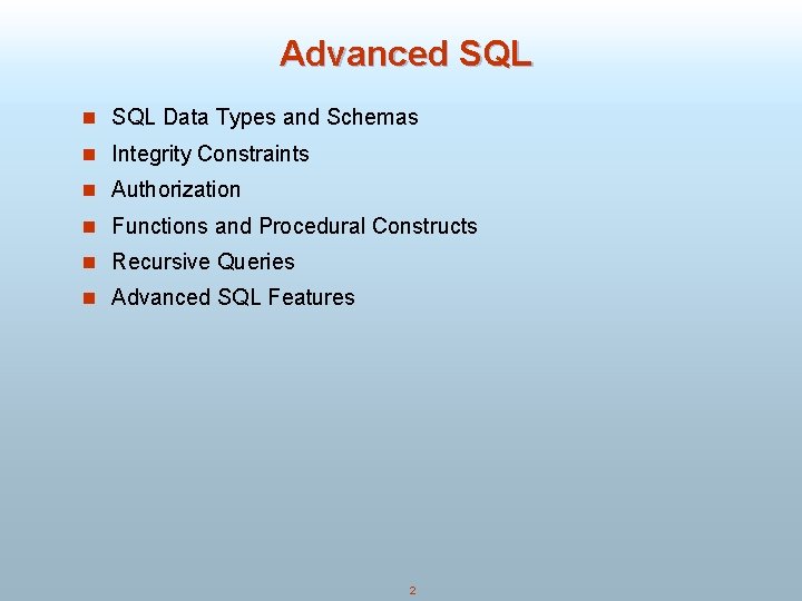 Advanced SQL n SQL Data Types and Schemas n Integrity Constraints n Authorization n