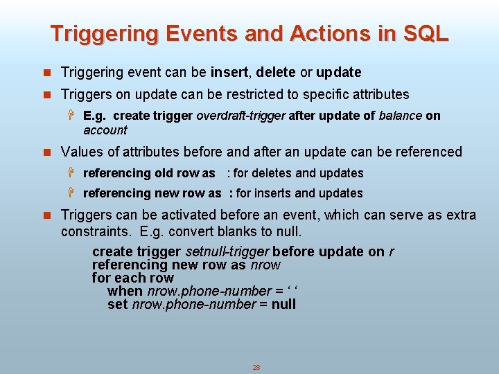Triggering Events and Actions in SQL n Triggering event can be insert, delete or
