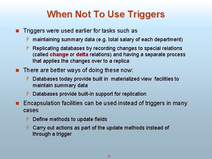 When Not To Use Triggers n Triggers were used earlier for tasks such as