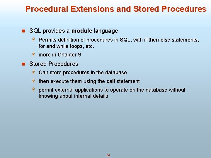 Procedural Extensions and Stored Procedures n SQL provides a module language H Permits definition