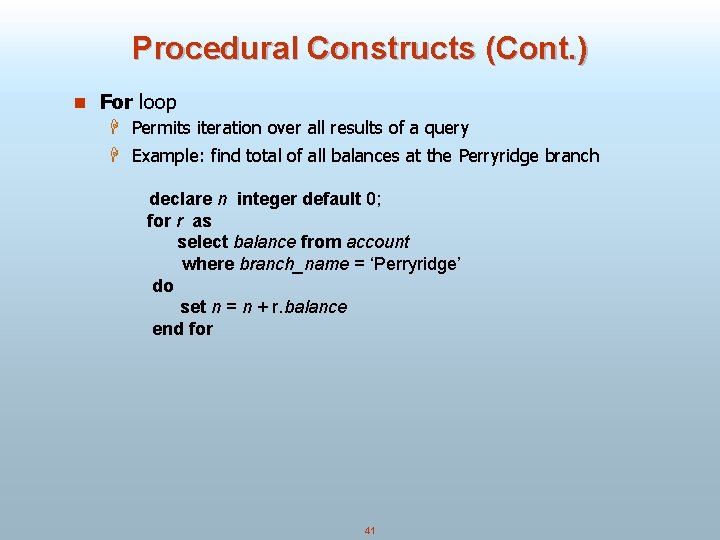 Procedural Constructs (Cont. ) n For loop H Permits iteration over all results of