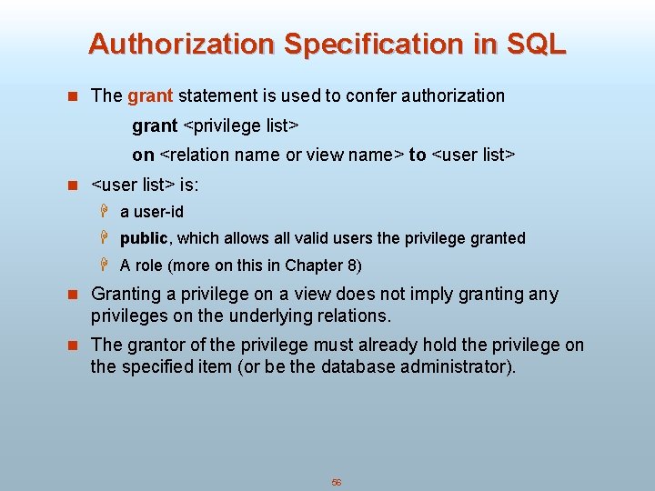 Authorization Specification in SQL n The grant statement is used to confer authorization grant