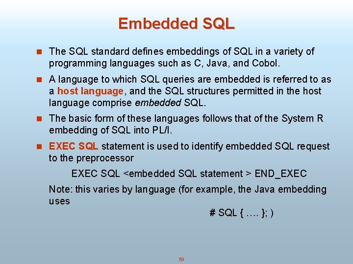 Embedded SQL n The SQL standard defines embeddings of SQL in a variety of