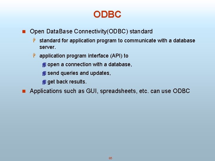 ODBC n Open Data. Base Connectivity(ODBC) standard H standard for application program to communicate