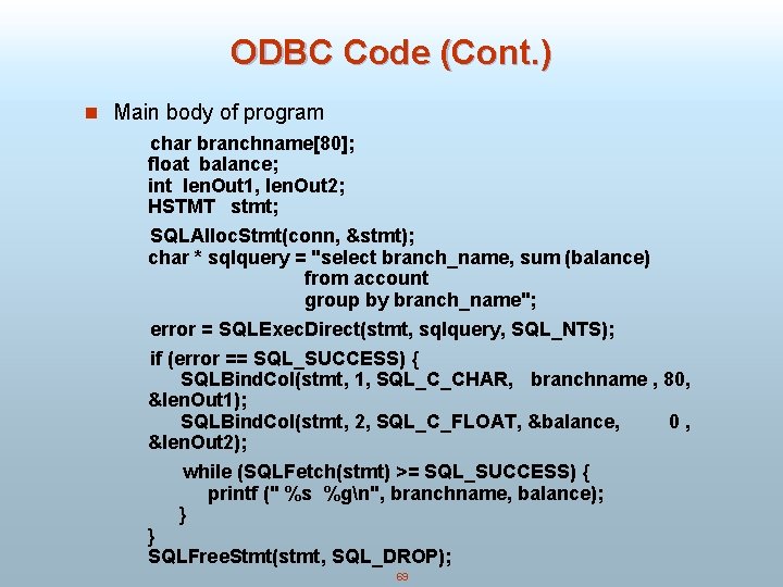 ODBC Code (Cont. ) n Main body of program char branchname[80]; float balance; int