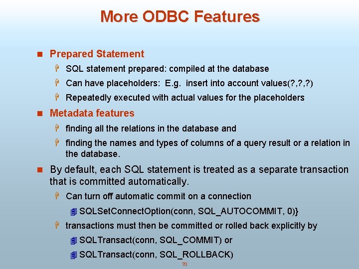 More ODBC Features n Prepared Statement H SQL statement prepared: compiled at the database