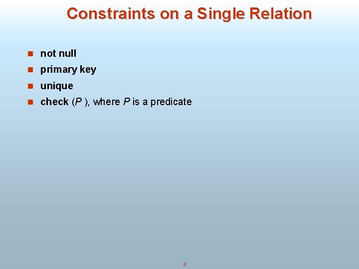 Constraints on a Single Relation n not null n primary key n unique n