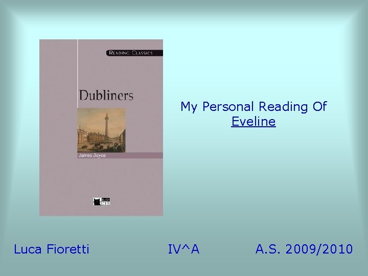 My Personal Reading Of Eveline Luca Fioretti IV^A A. S. 2009/2010 