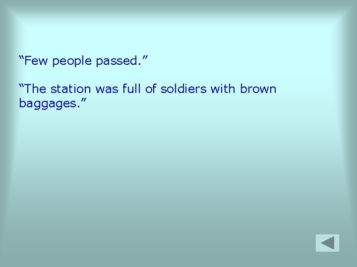 “Few people passed. ” “The station was full of soldiers with brown baggages. ”