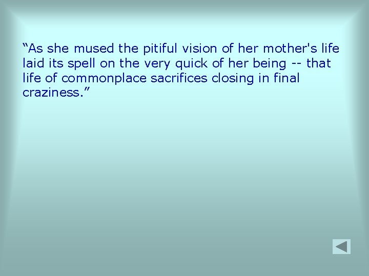 “As she mused the pitiful vision of her mother's life laid its spell on