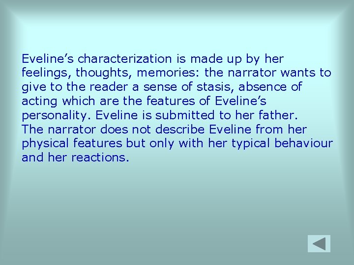 Eveline’s characterization is made up by her feelings, thoughts, memories: the narrator wants to