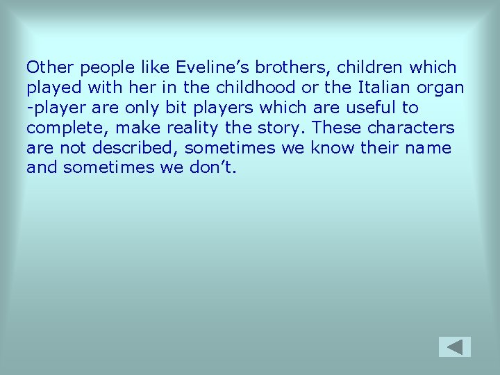 Other people like Eveline’s brothers, children which played with her in the childhood or