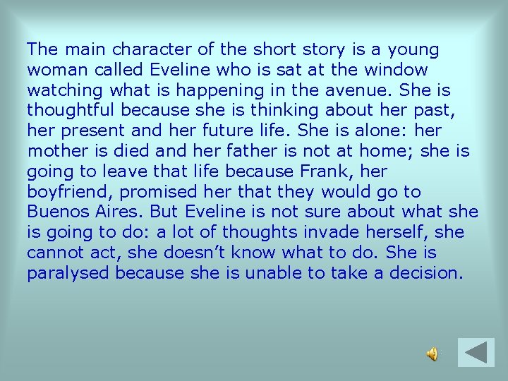 The main character of the short story is a young woman called Eveline who