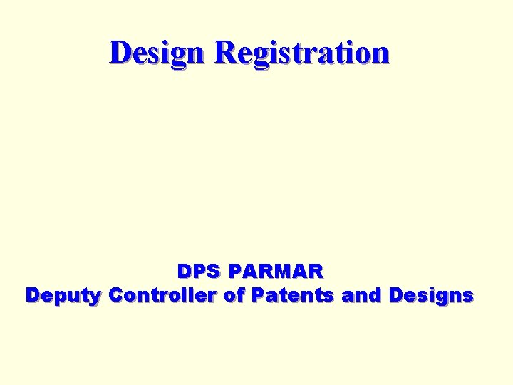 Design Registration DPS PARMAR Deputy Controller of Patents and Designs 