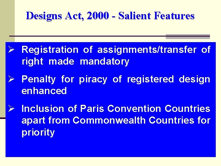 Designs Act, 2000 - Salient Features Ø Registration of assignments/transfer of right made mandatory