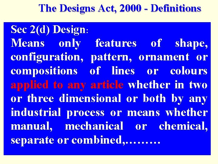 The Designs Act, 2000 - Definitions Sec 2(d) Design: Means only features of shape,