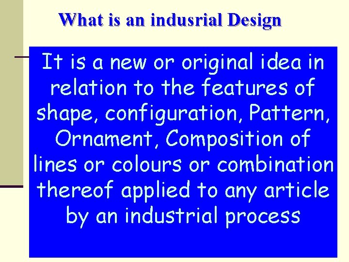 What is an indusrial Design It is a new or original idea in relation