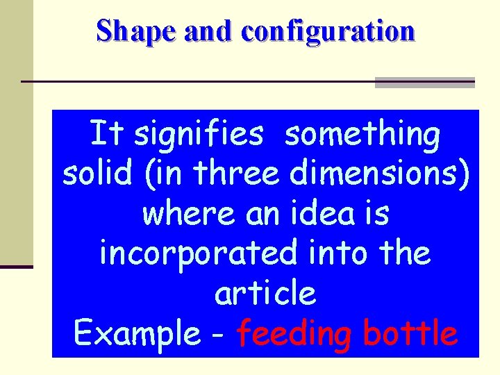 Shape and configuration It signifies something solid (in three dimensions) where an idea is