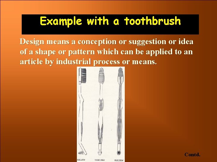 Example with a toothbrush Design means a conception or suggestion or idea of a