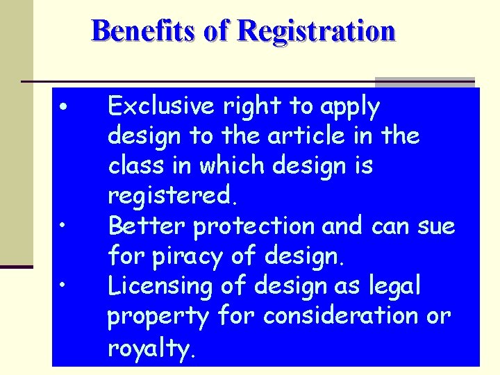 Benefits of Registration • • • Exclusive right to apply design to the article