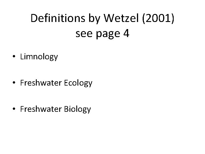 Definitions by Wetzel (2001) see page 4 • Limnology • Freshwater Ecology • Freshwater