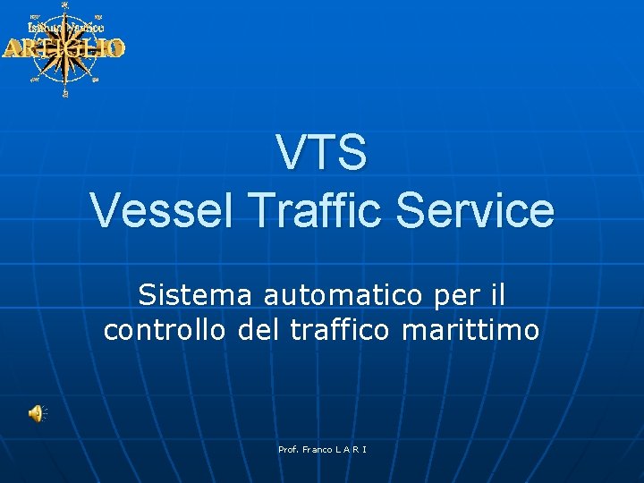 VTS Vessel Traffic Service Sistema automatico per il controllo del traffico marittimo Prof. Franco