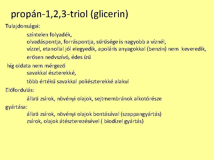 propán-1, 2, 3 -triol (glicerin) Tulajdonságai: színtelen folyadék, olvadáspontja, forráspontja, sűrűsége is nagyobb a propán-1, 2, 3 -triol (glicerin) Tulajdonságai: színtelen folyadék, olvadáspontja, forráspontja, sűrűsége is nagyobb a