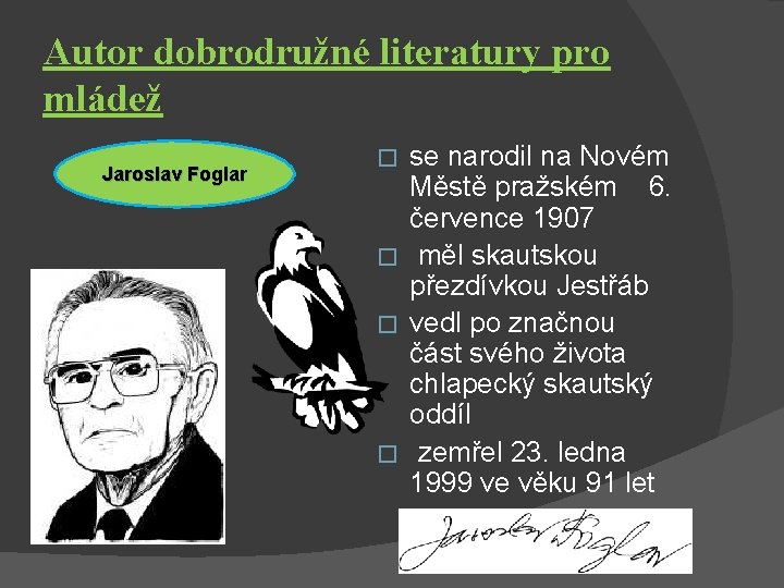 Autor dobrodružné literatury pro mládež . Jaroslav Foglar se narodil na Novém Městě pražském