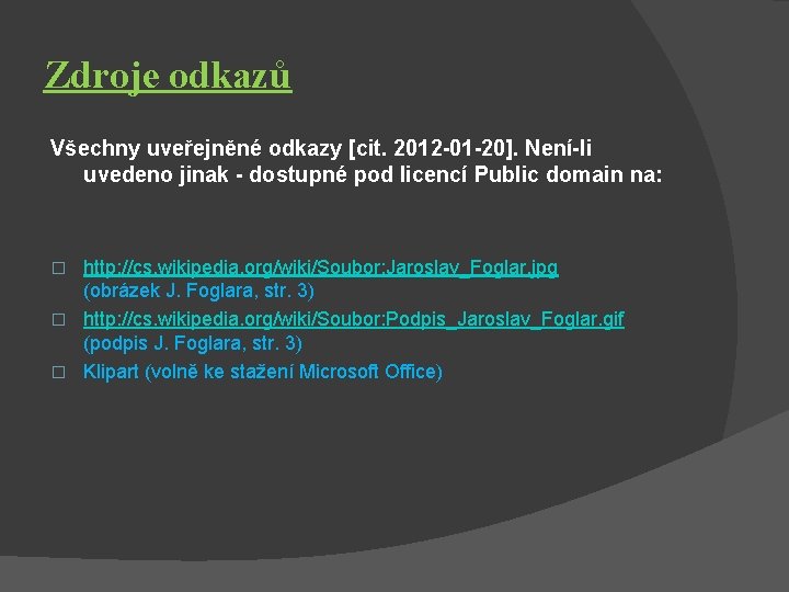 Zdroje odkazů Všechny uveřejněné odkazy [cit. 2012 -01 -20]. Není-li uvedeno jinak - dostupné