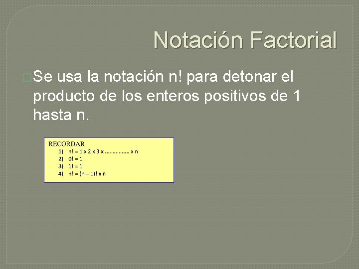 Notación Factorial �Se usa la notación n! para detonar el producto de los enteros
