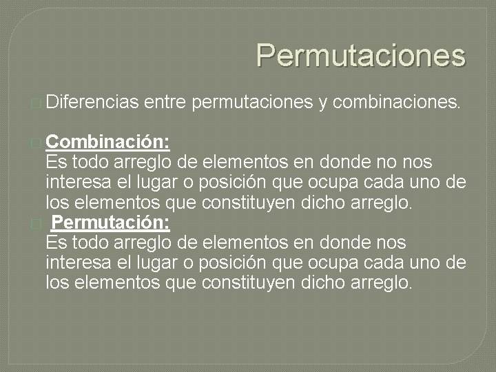 Permutaciones � Diferencias entre permutaciones y combinaciones. � Combinación: Es todo arreglo de elementos