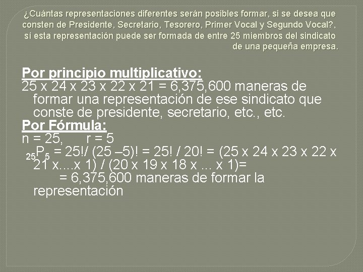 ¿Cuántas representaciones diferentes serán posibles formar, si se desea que consten de Presidente, Secretario,