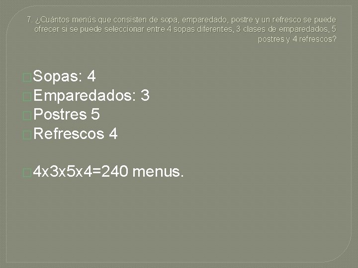 7. ¿Cuántos menús que consisten de sopa, emparedado, postre y un refresco se puede