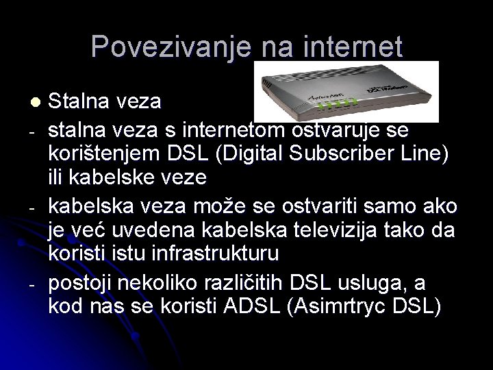 Povezivanje na internet l - - - Stalna veza s internetom ostvaruje se korištenjem