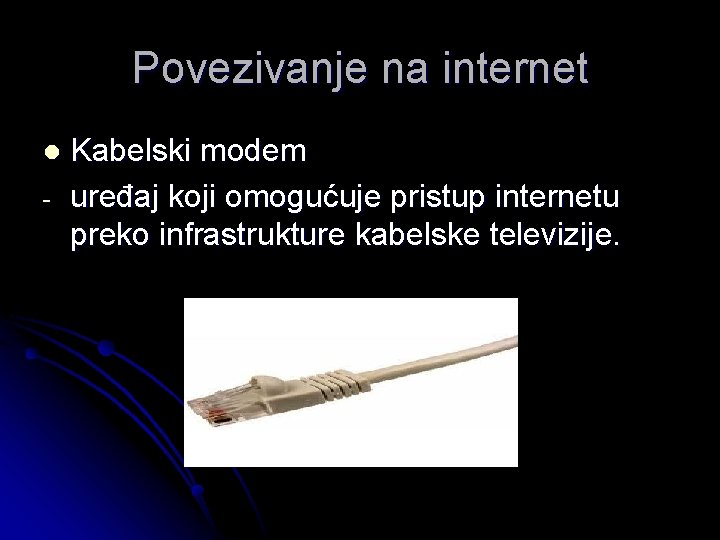 Povezivanje na internet l - Kabelski modem uređaj koji omogućuje pristup internetu preko infrastrukture