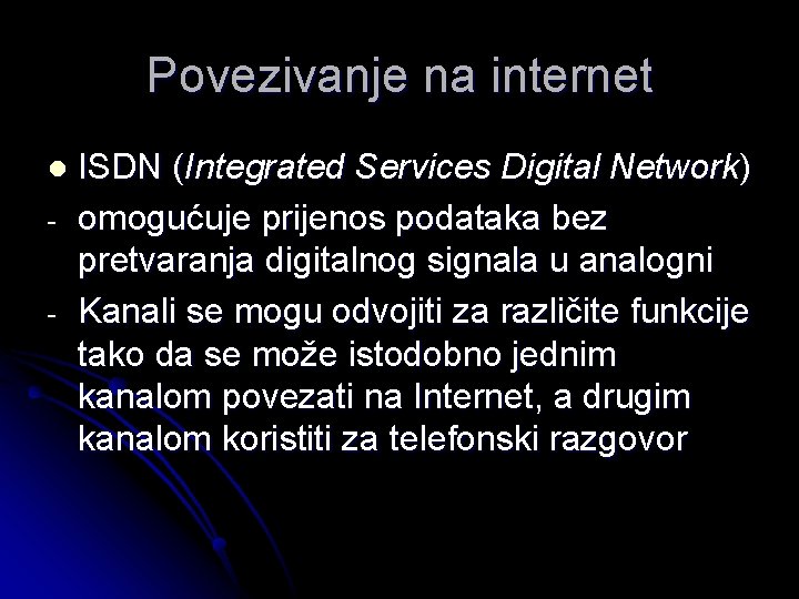 Povezivanje na internet l - ISDN (Integrated Services Digital Network) omogućuje prijenos podataka bez