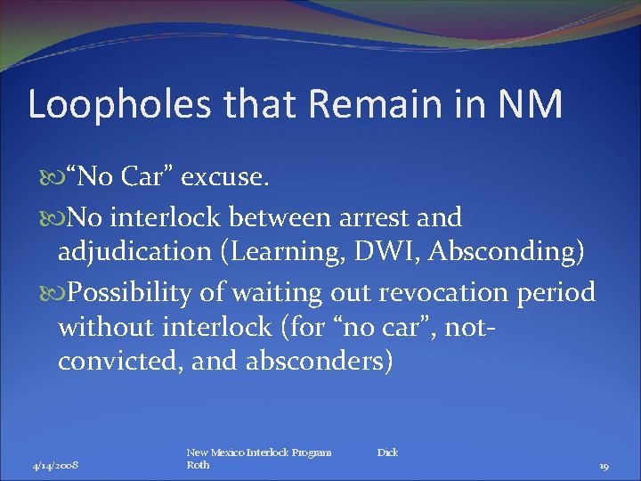 Loopholes that Remain in NM “No Car” excuse. No interlock between arrest and adjudication Loopholes that Remain in NM “No Car” excuse. No interlock between arrest and adjudication