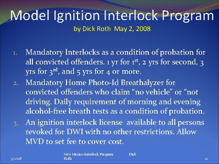 Model Ignition Interlock Program by Dick Roth May 2, 2008 Mandatory Interlocks as a Model Ignition Interlock Program by Dick Roth May 2, 2008 Mandatory Interlocks as a