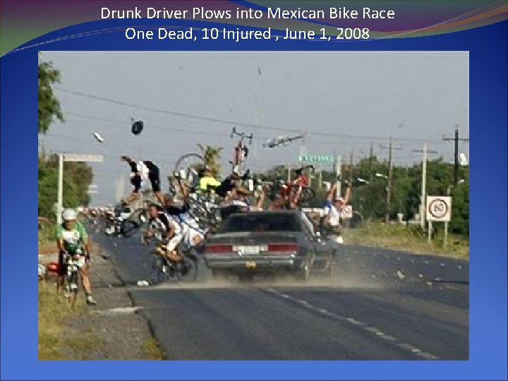 Drunk Driver Plows into Mexican Bike Race One Dead, 10 Injured , June 1, Drunk Driver Plows into Mexican Bike Race One Dead, 10 Injured , June 1,