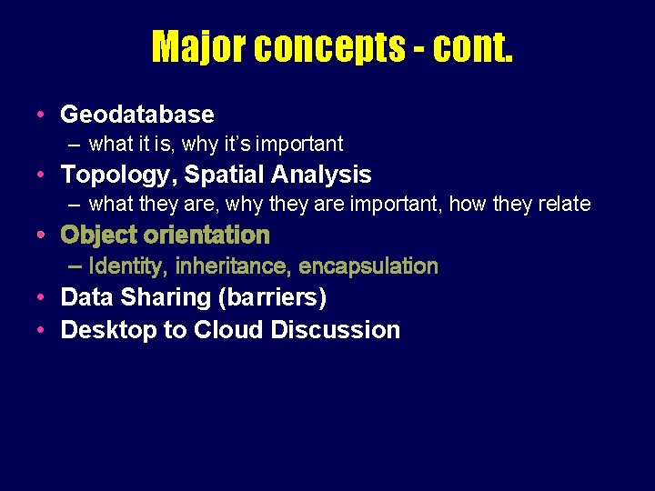 Major concepts - cont. • Geodatabase – what it is, why it’s important •