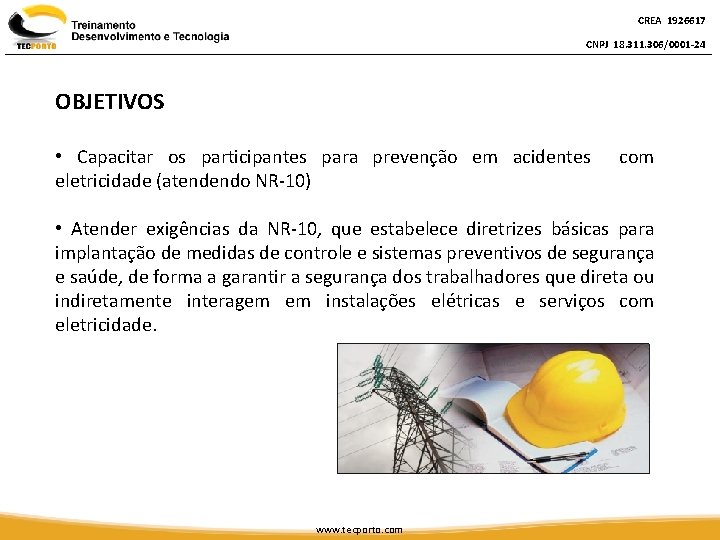 CREA 1926617 CNPJ 18. 311. 306/0001 -24 OBJETIVOS • Capacitar os participantes para prevenção