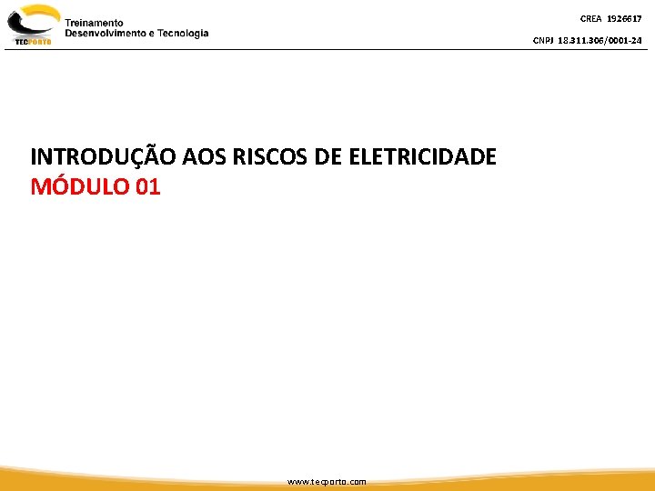 CREA 1926617 CNPJ 18. 311. 306/0001 -24 INTRODUÇÃO AOS RISCOS DE ELETRICIDADE MÓDULO 01