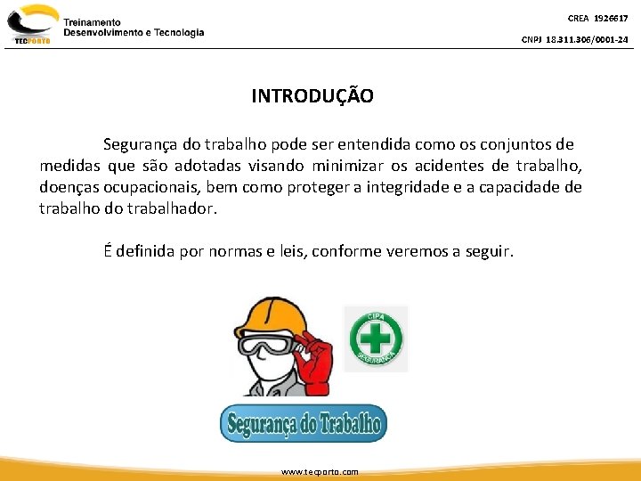 CREA 1926617 CNPJ 18. 311. 306/0001 -24 INTRODUÇÃO Segurança do trabalho pode ser entendida