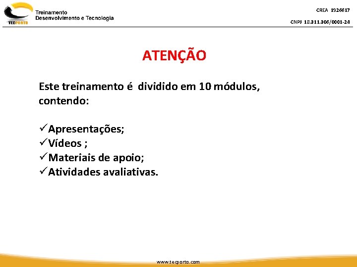 CREA 1926617 CNPJ 18. 311. 306/0001 -24 ATENÇÃO Este treinamento é dividido em 10