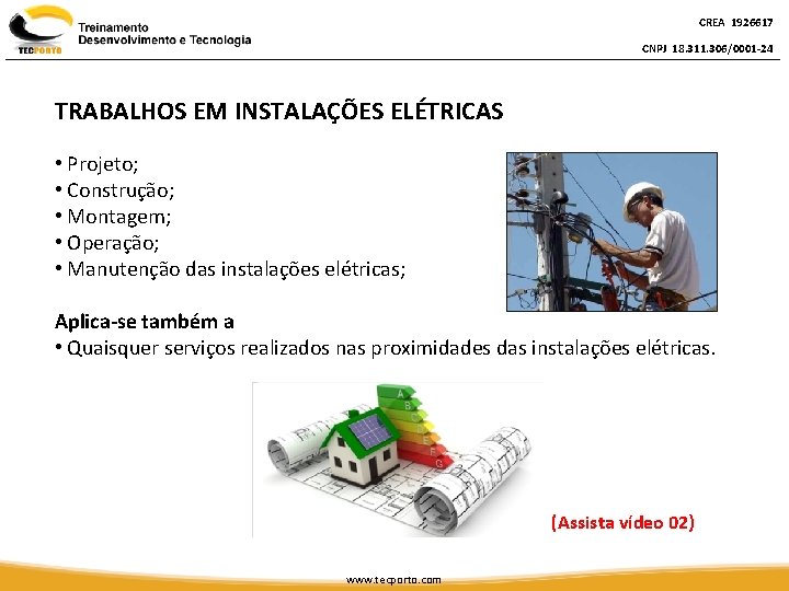 CREA 1926617 CNPJ 18. 311. 306/0001 -24 TRABALHOS EM INSTALAÇÕES ELÉTRICAS • Projeto; •