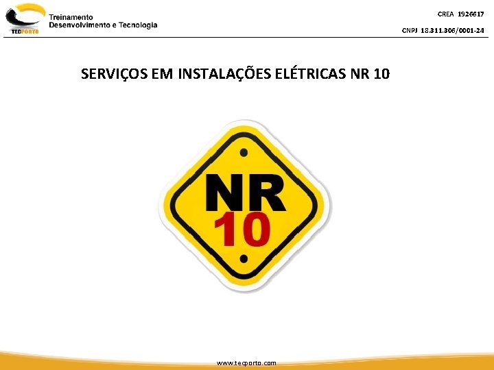 CREA 1926617 CNPJ 18. 311. 306/0001 -24 SERVIÇOS EM INSTALAÇÕES ELÉTRICAS NR 10 www.